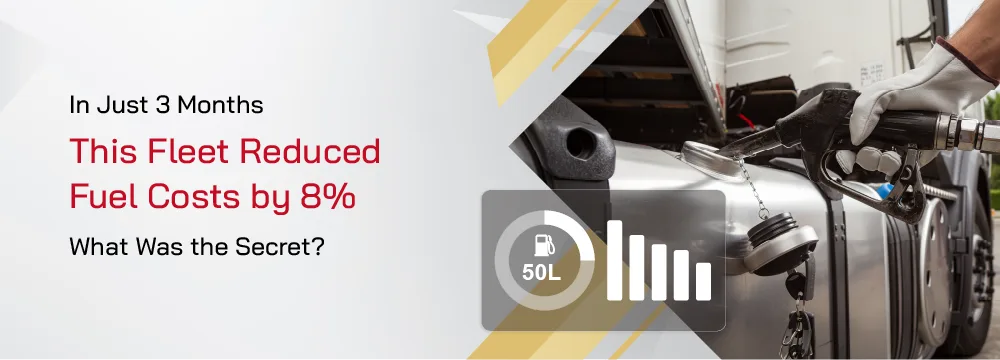 In Just 3 Months, This Fleet Reduced Fuel Costs by 8% – What Was the Secret?